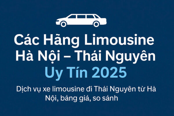 Các Hãng Limousine Hà Nội Thái Nguyên - Nhà Xe Hữu Quân